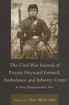 Hardcover The Civil War Journal of Private Heyward Emmell, Ambulance and Infantry Corps: A Very Disagreeable War Book