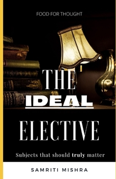 Paperback The Ideal Elective: Subjects that should truly matter Book
