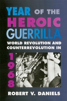 Paperback Year of the Heroic Guerrilla: World Revolution and Counterrevolution in 1968 Book