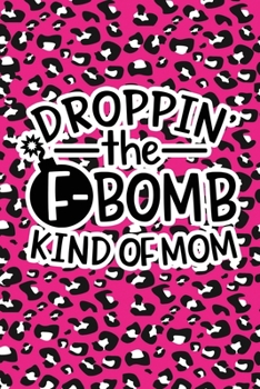 Paperback Droppin' The F-Bomb Kinda Mom: Pink Leopard Print Sassy Mom Journal / Snarky Notebook Book
