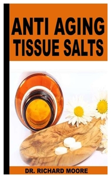 Paperback Anti Aging Tissue Salts: All You Need To Know About Anti Aging Tissue Salts Book