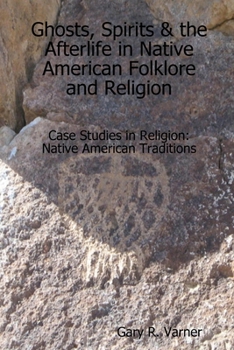 Paperback Ghosts, Spirits & the Afterlife in Native American Folklore and Religion Book