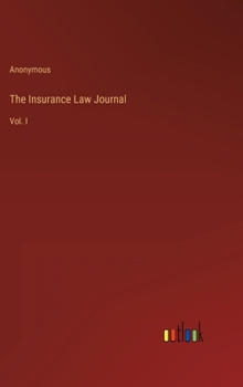 Hardcover The Insurance Law Journal: Vol. I Book