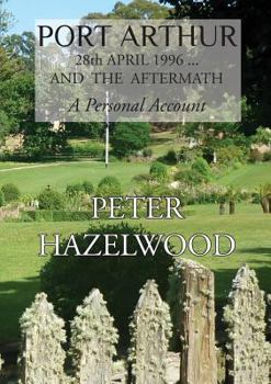 Paperback PORT ARTHUR 28th APRIL, 1996...AND THE AFTERMATH A Personal Account Book