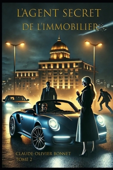 L'Agent Secret de l'immobilier: Le complot commence dans les vitrines du luxe (L'envers du mandat) (French Edition)