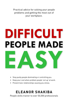 Paperback Difficult People Made Easy: Practical Advice for Solving Your People Problems and Getting the Most Out of Your Workplace Book