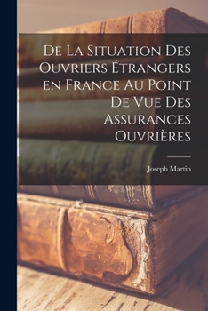 Paperback De La Situation des Ouvriers Étrangers en France au Point de vue Des Assurances Ouvrières Book