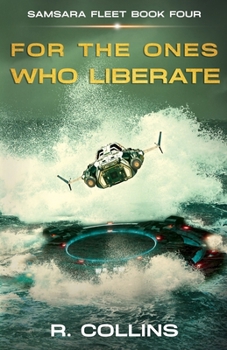 For the Ones Who Liberate - Book #4 of the Samsara Fleet