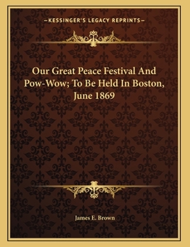 Paperback Our Great Peace Festival And Pow-Wow; To Be Held In Boston, June 1869 Book