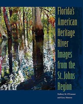 Hardcover Florida's American Heritage River: Images from the St. Johns Region Book