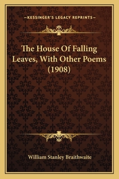 Paperback The House of Falling Leaves, with Other Poems (1908) the House of Falling Leaves, with Other Poems (1908) Book