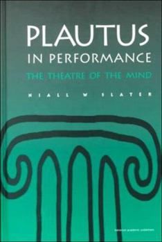 Hardcover Plautus in Performance the Theatre of the Mind Book