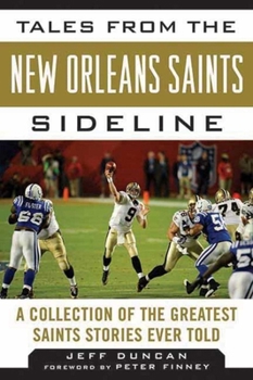 Hardcover Tales from the New Orleans Saints Sideline: A Collection of the Greatest Saints Stories Ever Told Book