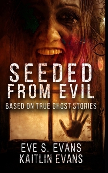 Paperback Seeded From Evil: Based On True Ghost Stories Book