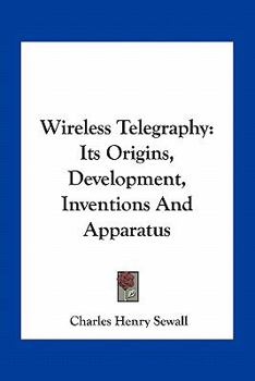 Paperback Wireless Telegraphy: Its Origins, Development, Inventions And Apparatus Book
