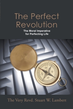 Paperback The Perfect Revolution: The Moral Imperative for Perfecting Life Book