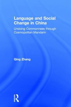 Hardcover Language and Social Change in China: Undoing Commonness through Cosmopolitan Mandarin Book