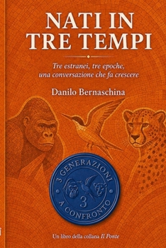 Nati in tre tempi: Tre estranei, tre epoche, una conversazione che fa crescere (Ponte) (Italian Edition)