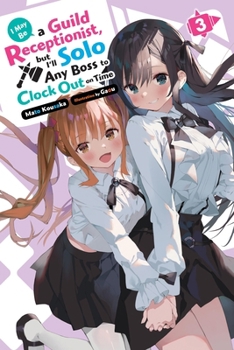 Paperback I May Be a Guild Receptionist, But I'll Solo Any Boss to Clock Out on Time, Vol. 3 (Light Novel): Volume 3 Book