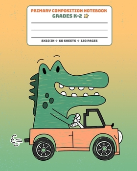 Paperback Primary Composition Notebook Grades K-2: Story Paper Journal Full Page Handwriting Practice With Dashed Midline - Dinosaur Driving Car Book