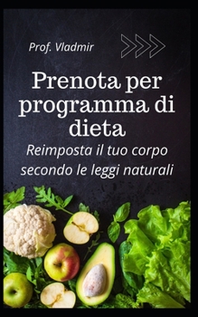 Paperback Prenota per programma di dieta: Ripristina il tuo corpo secondo le leggi naturali [Italian] Book