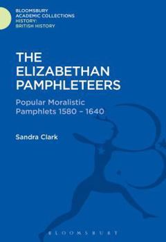 Hardcover The Elizabethan Pamphleteers: Popular Moralistic Pamphlets 1580-1640 Book