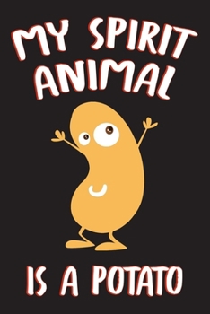 Paperback My Spirit Animal Is A Potato, Vegan Notebook: Funny Lined Journal For Taking Notes & Journaling, Perfect For Women & Men, Best Vegan Gifts. Book