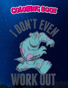 Coloring Book: Monsters Inc Sulley I Don't Even Work Out Tank Top, Children Coloring Book, 100 Pages to Color