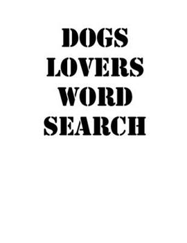 dogs lovers word search: large print puzzle book.8,5x11, matte cover,39 animals Activity Puzzle Book for kids ages 6-8 and Book for adults also, with solution