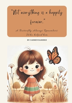 Paperback "Not everything is a happy forever and ever ": A Butterfly Always Remember Who helped him Book
