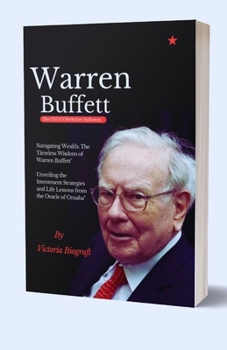 Paperback Warren Buffett The CEO Of Berkshire Hathaway: The Timeless Wisdom of Warren Buffett" Unveiling the Investment Strategies and Life Lessons from the Ora [Large Print] Book