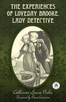 Paperback The Experiences of Loveday Brooke, Lady Detective: Annotated Version with Foreword by Dana Cameron Book
