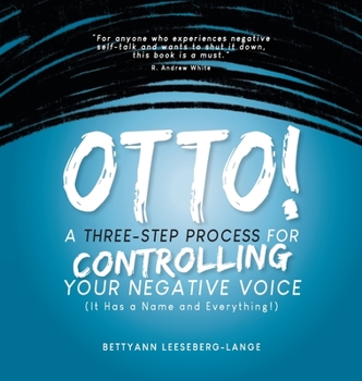 Hardcover OTTO! A Three-Step Process for Controlling Your Negative Voice: A Three-Step Process for Controlling Your Negative Voice! Book