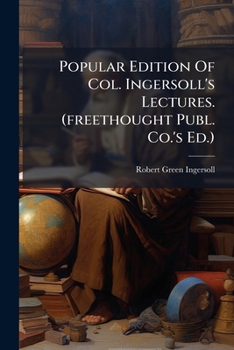 Paperback Popular Edition Of Col. Ingersoll's Lectures. (freethought Publ. Co.'s Ed.) Book
