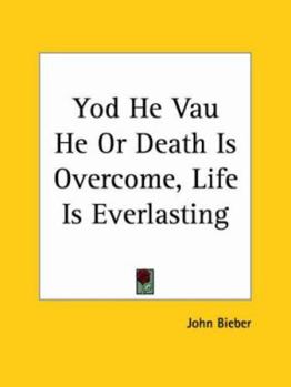 Paperback Yod He Vau He Or Death Is Overcome, Life Is Everlasting Book
