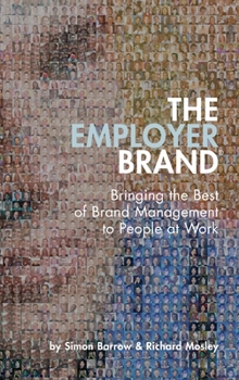Hardcover The Employer Brand: Bringing the Best of Brand Management to People at Work Book