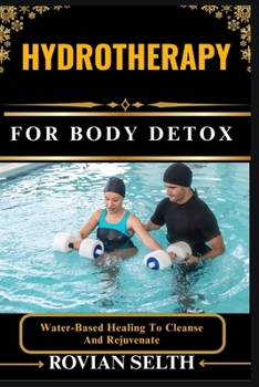 Paperback Hydrotherapy for Body: Water-Based Healing To Cleanse And Rejuvenate Book
