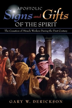 Paperback Apostolic Signs and Gifts of the Spirit: The Cessation of Miracle Workers During the First Century Book