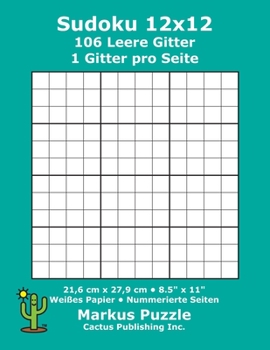 Paperback Sudoku 12x12 - 106 leere Gitter: 1 Gitter pro Seite; 21,6 cm x 27,9 cm; 8,5" x 11"; Weißes Papier; Seitenzahlen; Su Doku; Nanpure; 12 x 12 Rätseltafel [German] Book