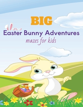 The Great Easter Bunny Maze Adventures: A Fun Filled Big Maze Book for Kids Age 5
