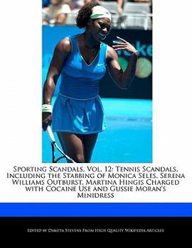 Paperback Sporting Scandals, Vol. 12: Tennis Scandals, Including the Stabbing of Monica Seles, Serena Williams Outburst, Martina Hingis Charged with Cocaine Book