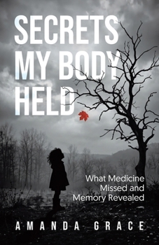 Paperback Secrets My Body Held: What Medicine Missed and Memory Revealed Book
