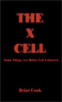 Paperback The X Cell: Some Things Are Better Left Unkown Book