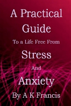 Paperback A Practical Guide To a Life Free From Stress and Anxiety Book