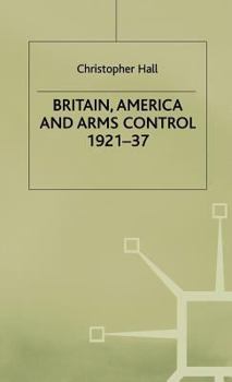 Hardcover Britain, America and Arms Control 1921-37 Book
