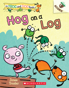 Hog on a Log: An Acorn Book - Book #3 of the Frog and Dog