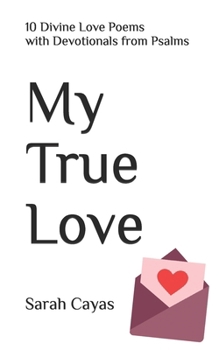 Paperback My True Love: 10 Divine Love Poems with Devotionals from Psalms Book
