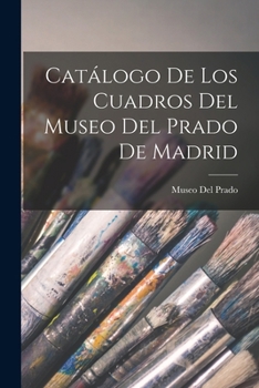 Paperback Catálogo De Los Cuadros Del Museo Del Prado De Madrid [Spanish] Book