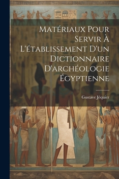 Paperback Matériaux pour servir à l'établissement d'un dictionnaire d'archéologie égyptienne [French] Book