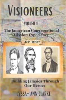 VISIONEERS VOLUME II - The JAMERICAN Congregational Mission Experience: Building Jamaica Through Our Heroes - Book  of the Visioneers